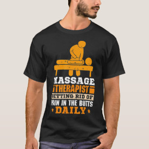 Massage Therapist Getting Rid Of Pain In The Butts T-Shirt