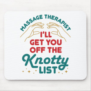 Massage Therapist I'll Get You Off Knotty List Mouse Mat