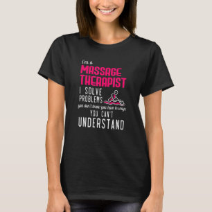 Massage Therapist Solve Problems You Cant Understa T-Shirt