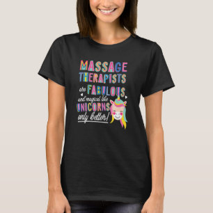 Massage Therapists Are Fabulous Magical Like Unico T-Shirt