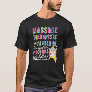 Massage Therapists Are Fabulous Magical Like Unico T-Shirt