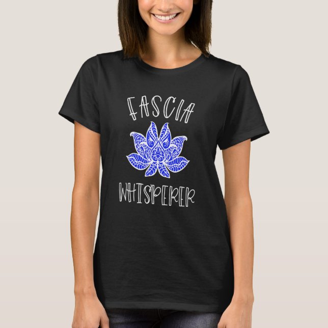 Massage Therapy Fascia Whisperer Lotus Myofascial  T-Shirt (Front)