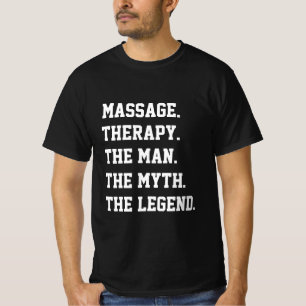 Massage Therapy The Man The Myth The Legend T-Shirt
