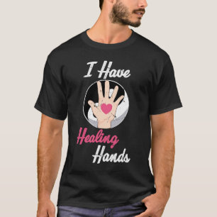 Massages  I Have Healing Hands  Therapist  Chiropr T-Shirt