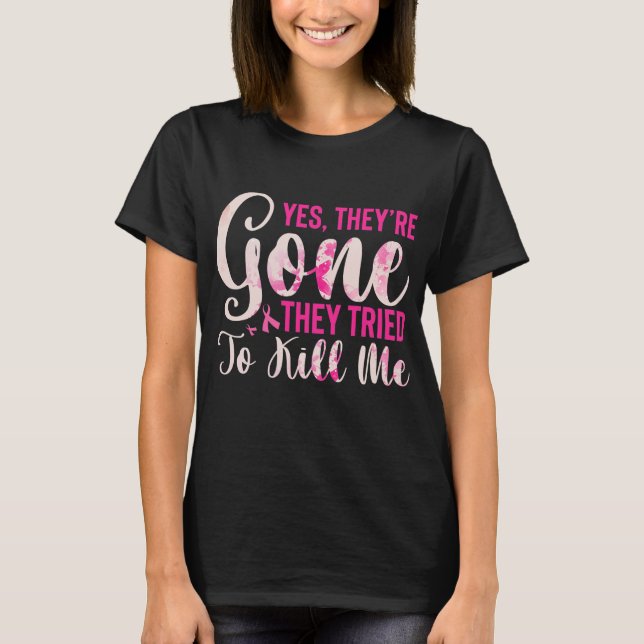 Mastectomy Breast Cancer Yes They Are Gone T-Shirt (Front)