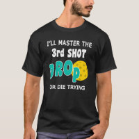 Master 3rd Shot Drop Funny Pickleball Quote