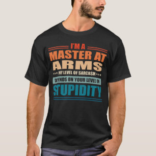 Master At Arms My Level Depends On Your Level Of S T-Shirt