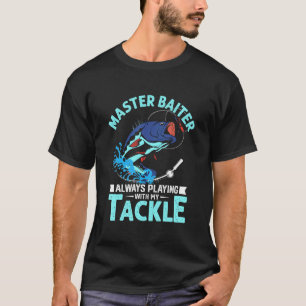 Master Baiter Always Playing With My Tackle Fishin T-Shirt