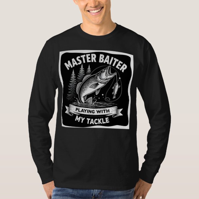 Master Baiter Always Playing with My Tackle T-Shirt (Front)