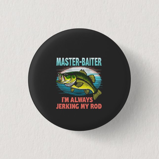 Master Baiter I’m Always Jerking My Rod Dad Fisher 3 Cm Round Badge (Front)