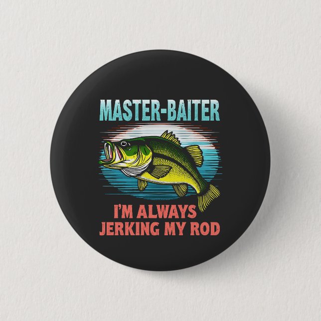 Master Baiter I’m Always Jerking My Rod Dad Fisher 6 Cm Round Badge (Front)