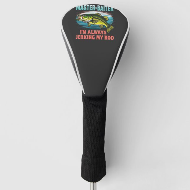 Master Baiter I’m Always Jerking My Rod Dad Fisher Golf Head Cover (Front)