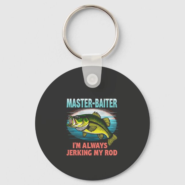 Master Baiter I’m Always Jerking My Rod Dad Fisher Key Ring (Front)