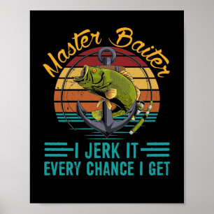 Master Baiter I’m Always Jerking My Rod Fishing Poster