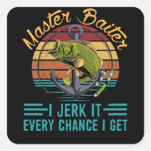 Master Baiter I’m Always Jerking My Rod Fishing Square Sticker