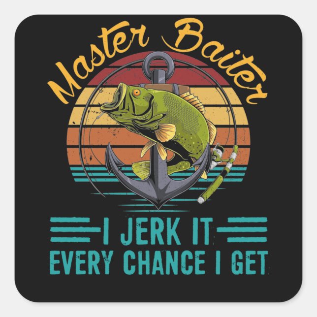 Master Baiter I’m Always Jerking My Rod Fishing Square Sticker (Front)