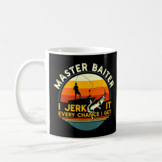 Master Baiter I’m Always Jerking My Rod For A Fish Coffee Mug