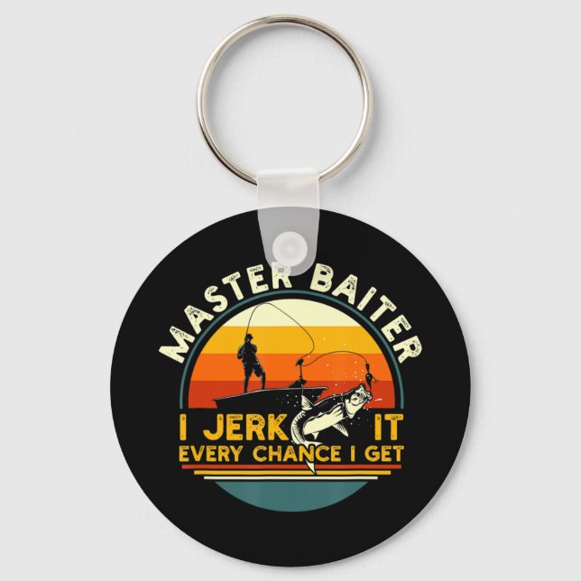 Master Baiter I’m Always Jerking My Rod For A Fish Key Ring (Front)