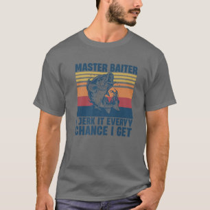 Master Baiter I’M Always Jerking My Rod For A Fish T-Shirt
