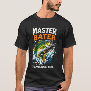Master Baiter I'm Always Jerking My Rod Bass Fishi T-Shirt
