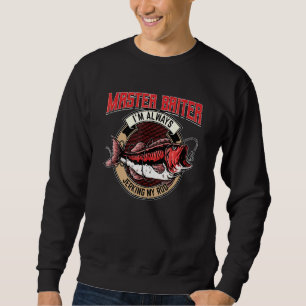 Master Baiter Im Always Jerking My Rod For A Fishi Sweatshirt