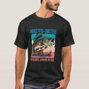 Master-Baiter I'm Always Jerking My Rod Funny Fish T-Shirt