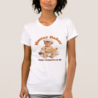 Master Baker, Muffin Compares to me T-Shirt