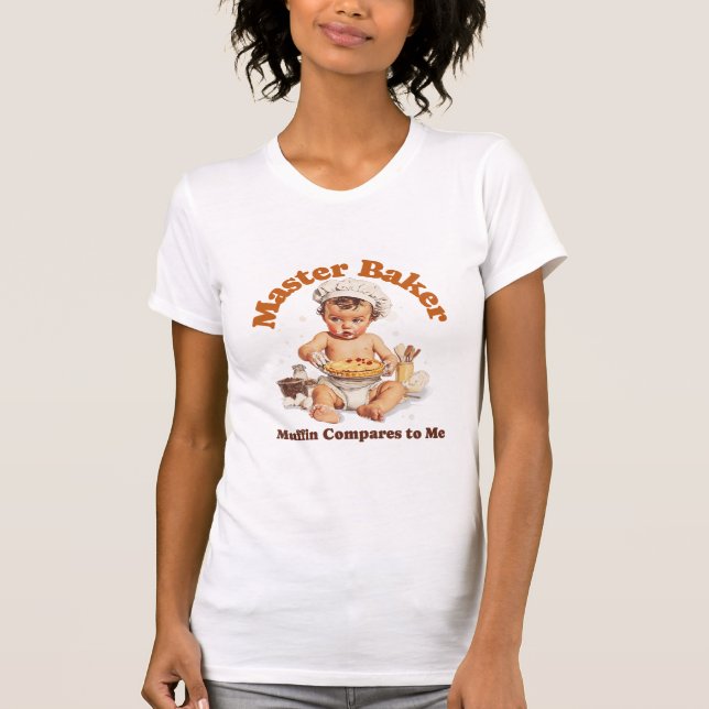 Master Baker, Muffin Compares to me T-Shirt (Front)