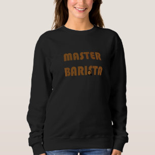 Master Barista Coffee Brewing Expert Sweatshirt