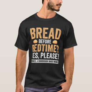 Master Bread Before Bedtime Signed Sourdough Baker T-Shirt
