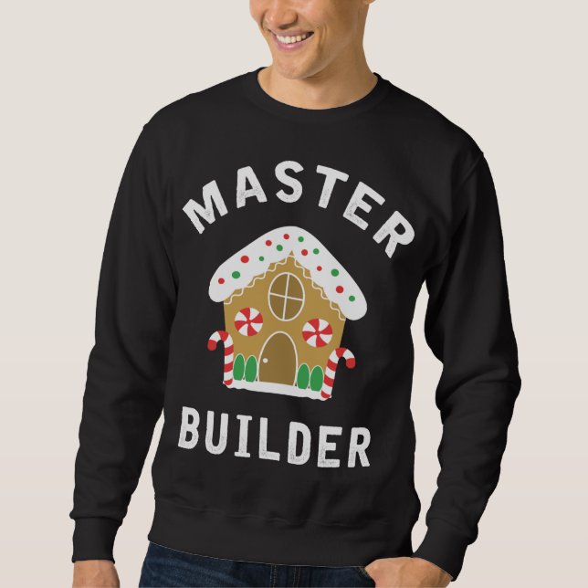 Master Builder Gingerbread House Funny Christmas B Sweatshirt (Front)