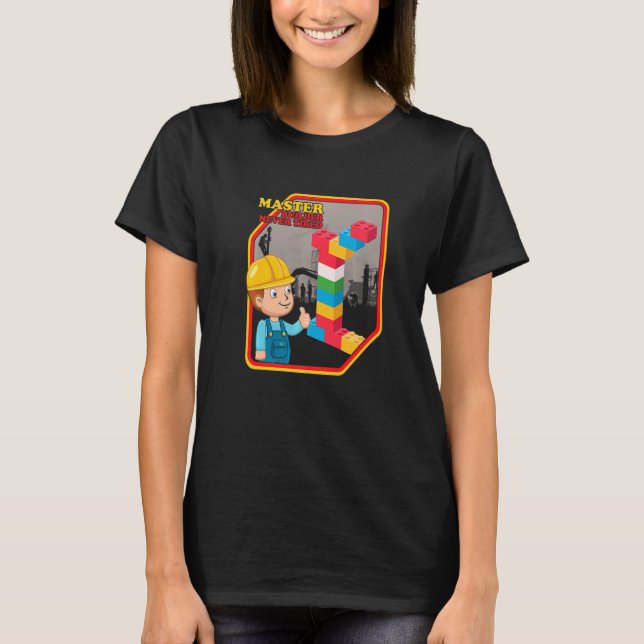 Master Builder Never Tired Construction Building B T-Shirt (Front)