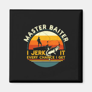 Master Byiter I’m Always Jerking My Rod For A Fish Magnet