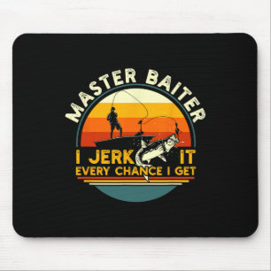 Master Byiter I’m Always Jerking My Rod For A Fish Mouse Mat