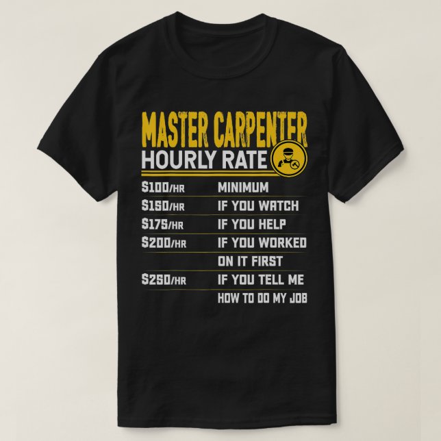 Master Carpenter Hourly Rate  Funny Carpentry Wood T-Shirt (Design Front)
