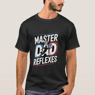 Master Of Dad Reflexes Fun Dad Design T-Shirt
