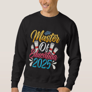 MASTER OF EDUCATION 2025 Master's Degree Teachers Sweatshirt