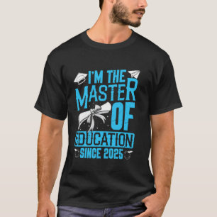 MASTER OF EDUCATION 2025 Master's Degree Teachers T-Shirt