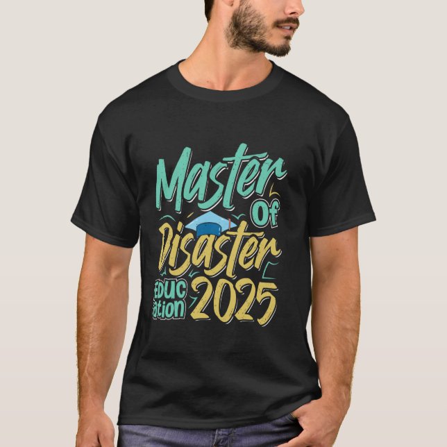 MASTER OF EDUCATION DISASTER 2025 Funny Teaching T-Shirt (Front)