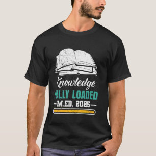 Master of Education KNOWLEDGE FULLY LOADED 2025 M T-Shirt