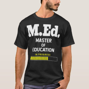 Master of Education Student Degree MEd  T-Shirt