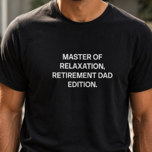 Master Of Relaxation Retirement Dad Edition Funny T-Shirt