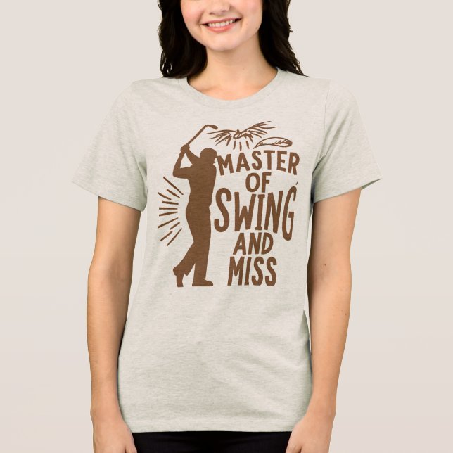 MASTER OF SWING AND MISS HUMOROUS  Tri-Blend SHIRT (Front)