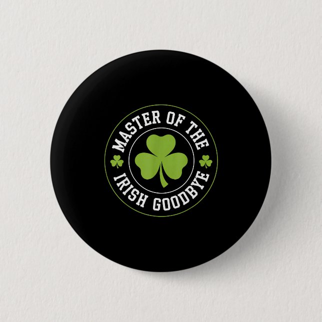 Master Of The Irish Goodbye Funny St Patrick's Day 6 Cm Round Badge (Front)