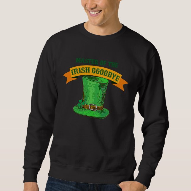 Master Of The Irish Goodbye St Patrick's Day Paddy Sweatshirt (Front)