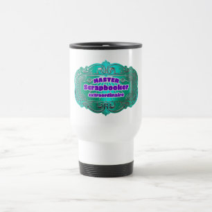 “Master Scrapbooker Extraordinaire” Travel Mug