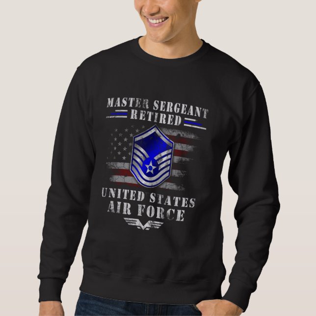 Master Sergeant Retired Air Force Military Retirem Sweatshirt (Front)