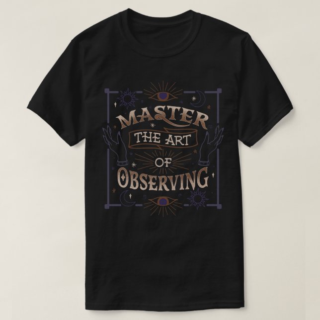 Master The Art Of Observing by Tobe Fonseca T-Shirt (Design Front)