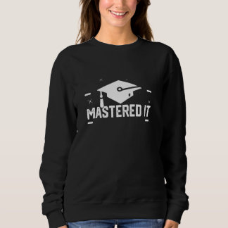 Mastered It Graduation Outfit For Boys Women Men Sweatshirt