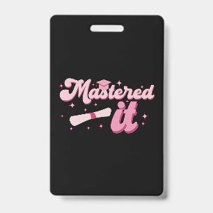 Mastered It Masters Degree Graduate MBA Graduation ID Badge